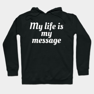 My Life Is My Message Hoodie